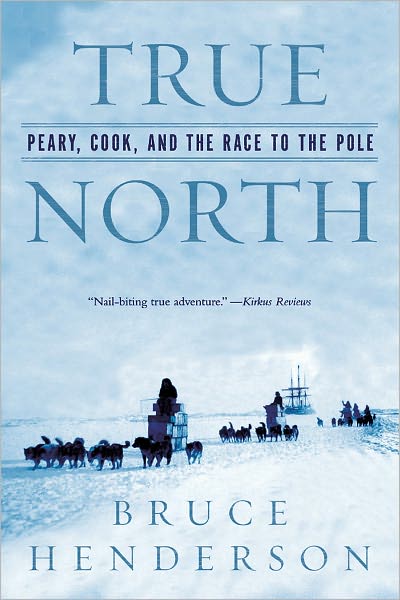 Cover for Bruce Henderson · True North: Peary, Cook, and the Race to the Pole (Paperback Book) (2006)