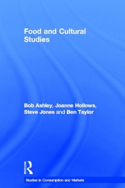 Cover for Bob Ashley · Food and Cultural Studies - Studies in Consumption and Markets (Hardcover Book) (2004)