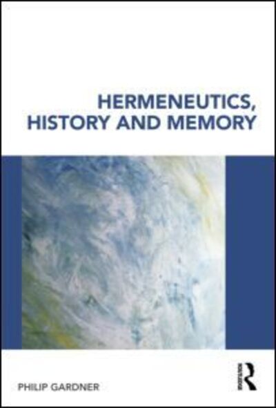 Cover for Gardner, Philip (University of Cambridge, UK) · Hermeneutics, History and Memory (Paperback Book) (2010)