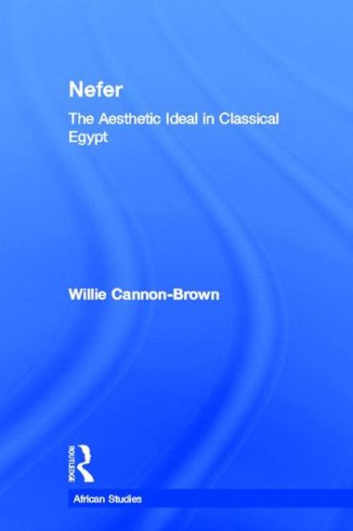 Cover for Cannon-Brown, Willie (Peirce College, USA) · Nefer: The Aesthetic Ideal in Classical Egypt - African Studies (Paperback Book) (2013)