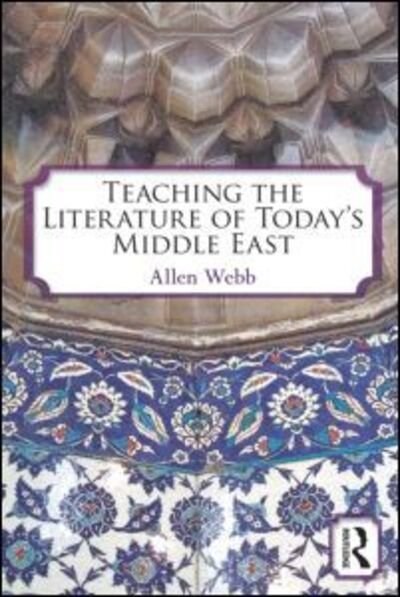 Cover for Webb, Allen (Western Michigan University, USA) · Teaching the Literature of Today's Middle East (Paperback Book) (2011)