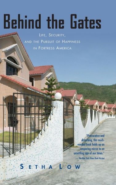 Cover for Setha Low · Behind the Gates: Life, Security, and the Pursuit of Happiness in Fortress America (Hardcover Book) (2003)