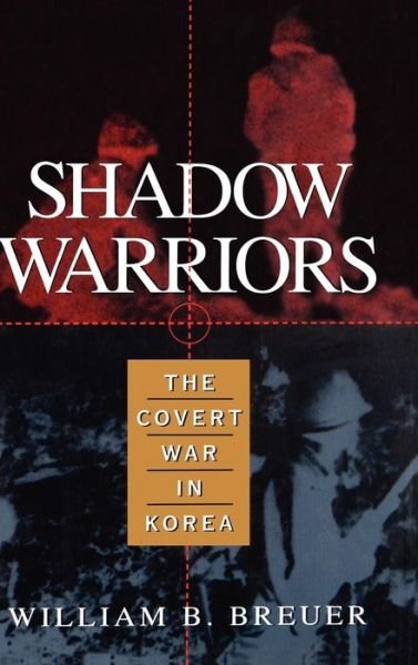 Cover for William B. Breuer · Shadow Warriors: the Covert War in Korea (Hardcover Book) (1996)