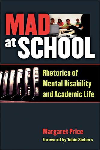 Cover for Margaret Price · Mad at School: Rhetorics of Mental Disability and Academic Life (Paperback Book) (2011)