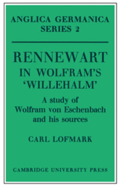 Cover for Carl Lofmark · Rennewart in Wolfram's 'Willehalm': A Study of Wolfram von Eschenbach and his Sources - Anglica Germanica Series 2 (Paperback Book) (2011)