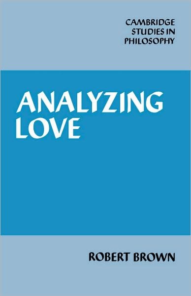 Cover for Robert Brown · Analyzing Love - Cambridge Studies in Philosophy (Hardcover Book) (1987)