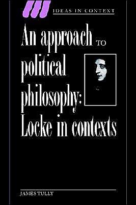Cover for Tully, James (McGill University, Montreal) · An Approach to Political Philosophy: Locke in Contexts - Ideas in Context (Paperback Book) (1993)