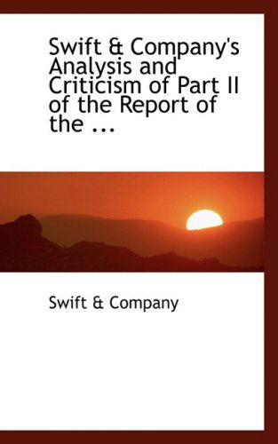Swift a Company's Analysis and Criticism of Part II of the Report of the ... - Swift A. Company - Bücher - BiblioLife - 9780554458380 - 21. August 2008