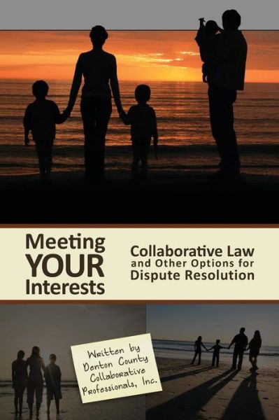 Denton County Collaborative Professionals · Meeting Your Interests : Collaborative Law and Other Options for Dispute Resolution (Paperback Book) (2010)