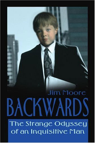 Cover for Jim Moore · Backwards: the Strange Odyssey of an Inquisitive Man (Paperback Book) (2001)