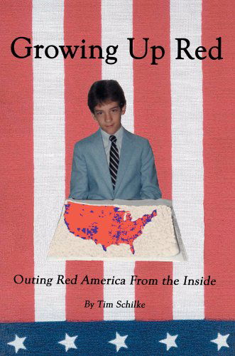 Growing Up Red: Outing Red America from the Inside - Tim Schilke - Kirjat - iUniverse, Inc. - 9780595671380 - tiistai 29. maaliskuuta 2005