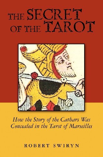 Cover for Robert Swiryn · The Secret of the Tarot: How the Story of the Cathars Was Concealed in the Tarot of Marseilles (Paperback Book) (2010)