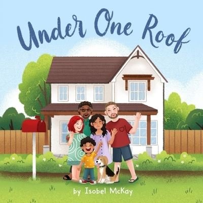 Cover for Isobel Elizabeth McKay · Under One Roof: A Wonderful Look at a Multi-Generational Family (Paperback Bog) (2021)