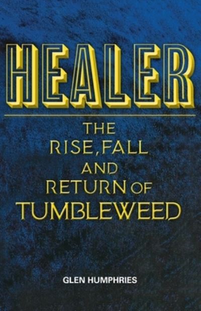 Cover for Glen Humphries · Healer The Rise, Fall and Return of Tumbleweed (Paperback Book) (2020)