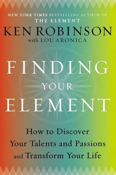 Cover for Lou Aronica · Finding Your Element: How to Discover Your Talents and Passions and Transform Your Life (Hardcover Book) (2013)
