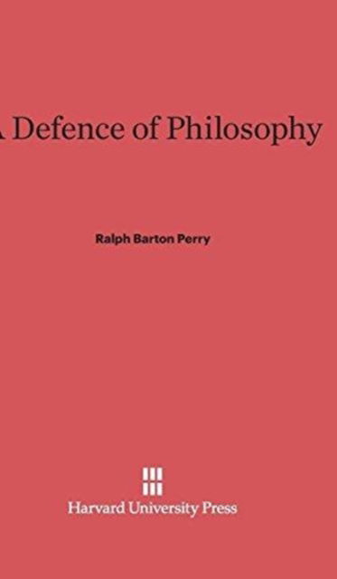 A Defence of Philosophy - Ralph Barton Perry - Böcker - Harvard University Press - 9780674334380 - 5 februari 1931