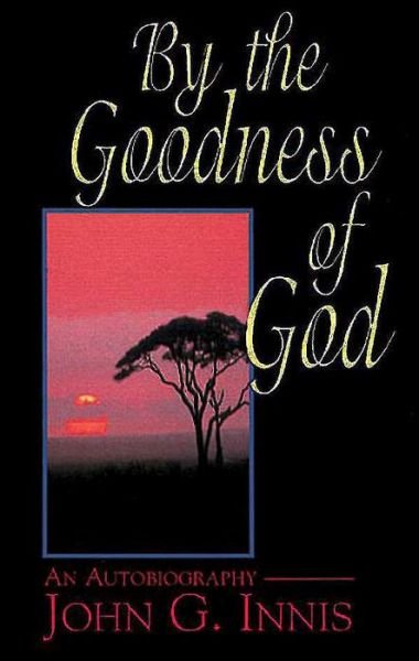 Cover for John G. Innis · By the Goodness of God: an Autobiography of John G. Innis (Paperback Book) (2003)
