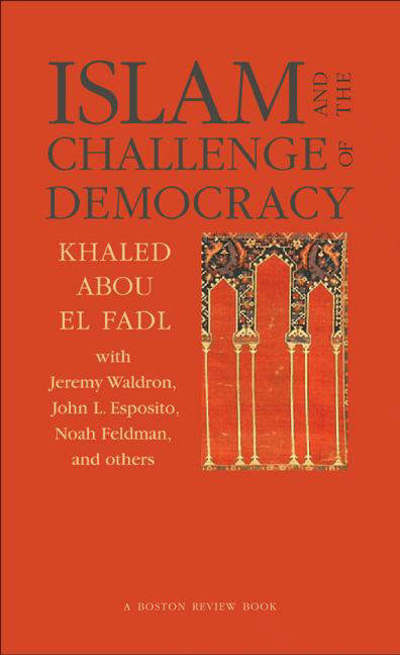 Cover for Khaled Abou El Fadl · Islam and the Challenge of Democracy: A Boston Review Book (Paperback Book) (2004)