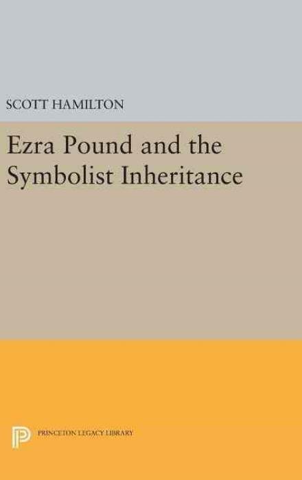 Cover for Scott Hamilton · Ezra Pound and the Symbolist Inheritance - Princeton Legacy Library (Gebundenes Buch) (2016)