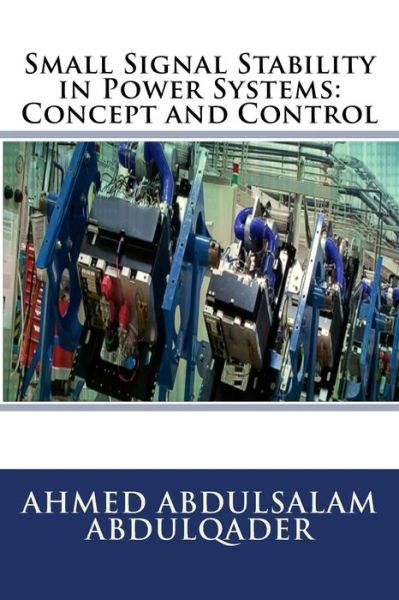 Cover for Ahmed Abdulsalam Abdulqader · Small Signal Stability in Power Systems: Concept and Control (Paperback Book) (2015)