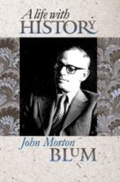 Cover for John Morton Blum · A Life with History (Gebundenes Buch) [Illustrated edition] (2004)