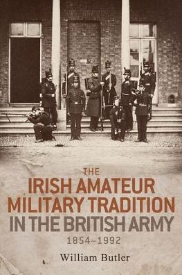 Cover for William Butler · The Irish Amateur Military Tradition in the British Army, 1854–1992 (Hardcover Book) (2016)