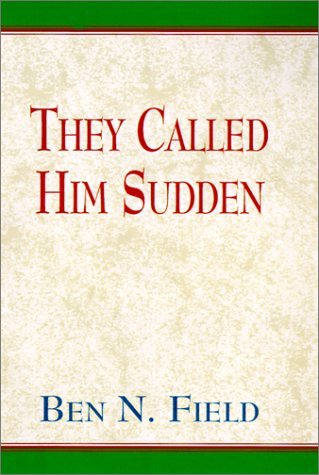Cover for Ben N. Field · They Called Him Sudden (Hardcover bog) (1999)