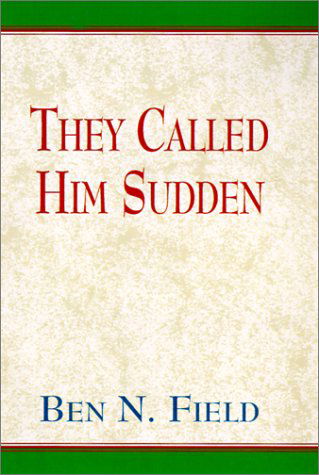 Cover for Ben N. Field · They Called Him Sudden (Inbunden Bok) (1999)