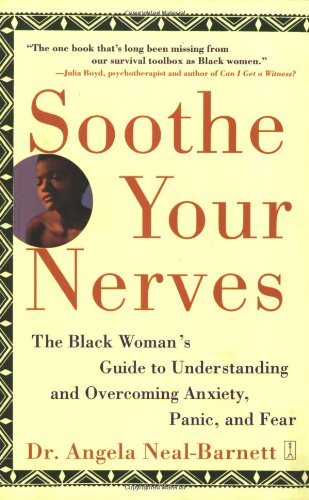 Cover for Neal-Barnett, Angela, Ph.D. · Soothe Your Nerves: The Black Woman's Guide to Understanding and Overcoming Anxiety, Panic, and Fears (Paperback Book) (2003)