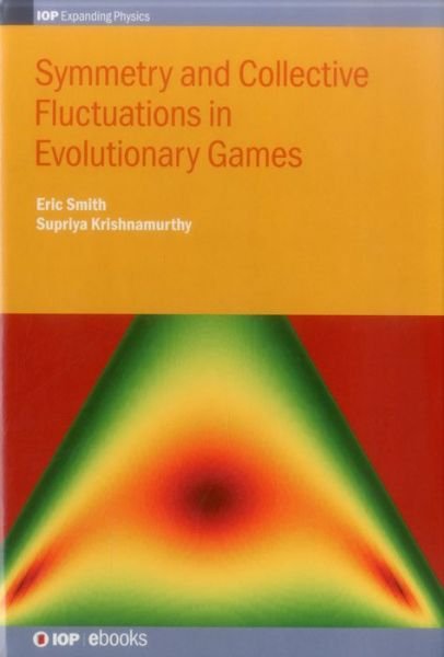 Cover for Smith, Eric (Santa Fe Institute, USA, and George Mason University, USA) · Symmetry and Collective Fluctuations in Evolutionary Games - IOP Expanding Physics (Hardcover Book) (2015)