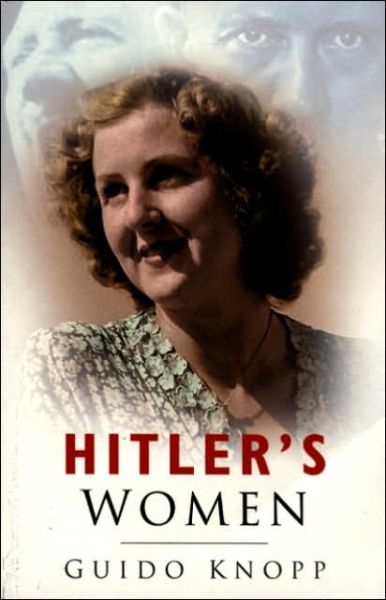 Hitler's Women - Guido Knopp - Books - The History Press Ltd - 9780750944380 - July 20, 2006