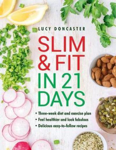 Cover for Lucy Doncaster · Slim &amp; Fit in 21 Days: Three-week diet and exercise plan * Feel healthier and look fabulous * Easy-to-follow with delicious recipes (Hardcover Book) (2018)