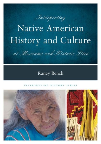 Cover for Raney Bench · Interpreting Native American History and Culture at Museums and Historic Sites - Interpreting History (Paperback Book) (2014)