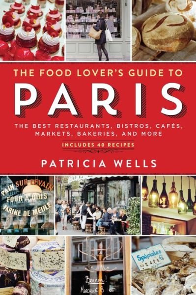 Cover for Patricia Wells · The Food Lover's Guide to Paris: The Best Restaurants, Bistros, Cafes, Markets, Bakeries, and More (Taschenbuch) [Fifth Edition, New edition] (2014)