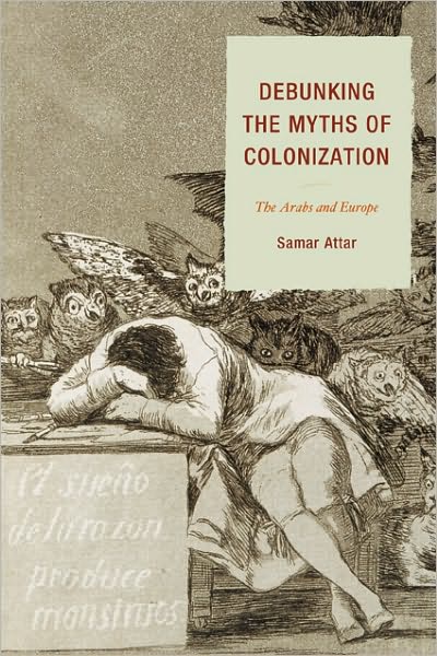 Cover for Samar Attar · Debunking the Myths of Colonization: The Arabs and Europe (Paperback Book) (2010)