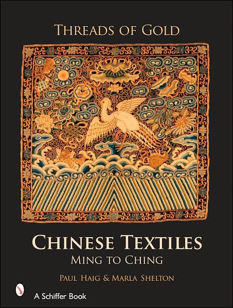 Threads of Gold: Chinese Textiles: Ming to Ching - Paul Haig - Bøger - Schiffer Publishing Ltd - 9780764325380 - 20. september 2006