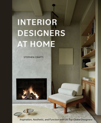 Interior Designers at Home: Inspiration, Aesthetic, and Function with 20 Top Global Designers - Stephen Crafti - Books - Schiffer Publishing Ltd - 9780764367380 - March 28, 2024