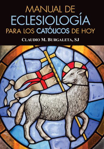 Manual De Eclesiología Para Los Católico - Claudio Burgaleta Sj - Książki - Liguori Publications - 9780764820380 - 28 lutego 2012