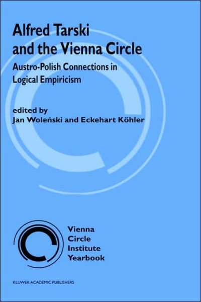 Jan Wolenski · Alfred Tarski and the Vienna Circle: Austro-Polish Connections in Logical Empiricism - Vienna Circle Institute Yearbook (Hardcover Book) [1999 edition] (1998)
