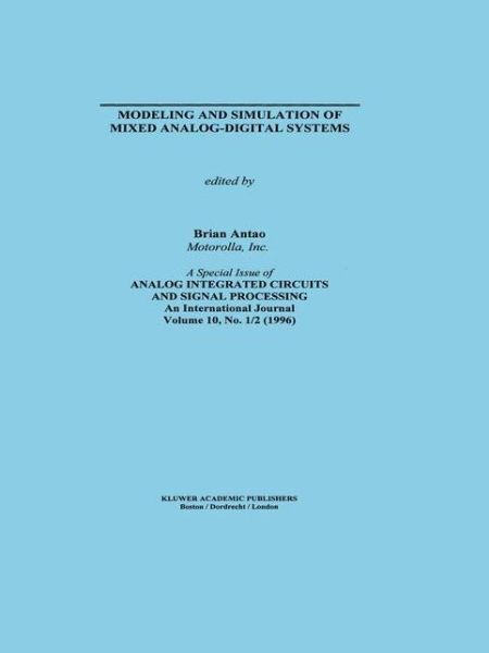 Cover for Brian Antao · Modeling and Simulation of Mixed Analog-Digital Systems - The Springer International Series in Engineering and Computer Science (Hardcover Book) [Reprinted from ANALOG INTEGRATED CIRCUITS AND SIGN edition] (1996)