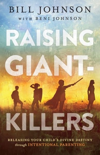 Cover for Bill Johnson · Raising Giant-Killers: Releasing Your Child's Divine Destiny through Intentional Parenting (Paperback Bog) (2020)