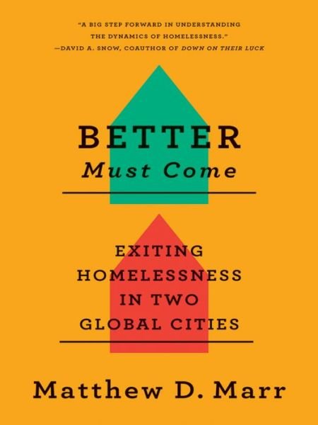 Better Must Come: Exiting Homelessness in Two Global Cities - Matthew D. Marr - Livros - Cornell University Press - 9780801453380 - 4 de junho de 2015