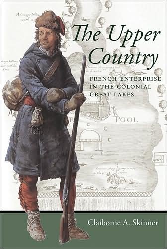 Cover for Skinner, Claiborne A. (Illinois Mathematics and Science Academy) · The Upper Country: French Enterprise in the Colonial Great Lakes - Regional Perspectives on Early America (Paperback Bog) (2008)