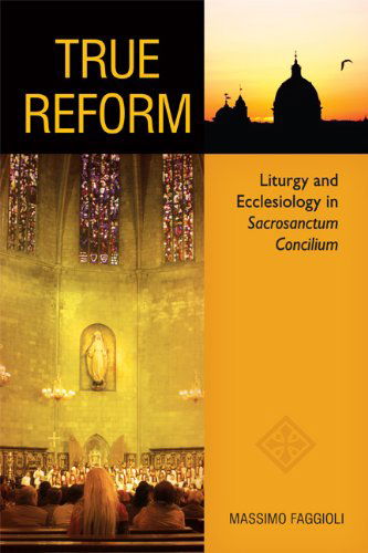 Cover for Massimo Faggioli · True Reform: Liturgy and Ecclesiology in  Sacrosanctum Concilium (Pueblo Books) (Paperback Book) (2012)