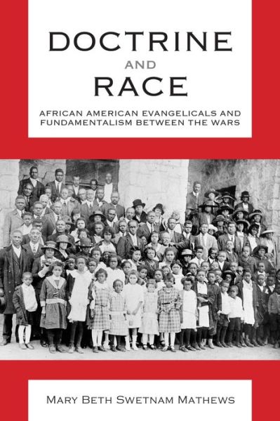 Cover for Mary Beth Swetnam Mathews · Doctrine and Race: African American Evangelicals and Fundamentalism between the Wars - Religion &amp; American Culture (Hardcover Book) (2017)