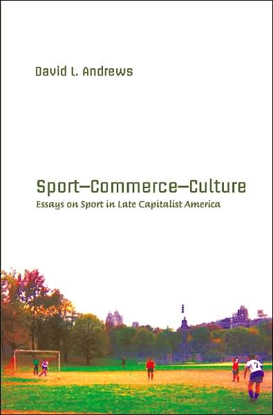 Cover for David L. Andrews · Sport-- Commerce-- Culture: Essays on Sport in Late Capitalist America - Popular Culture and Everyday Life (Paperback Book) (2006)