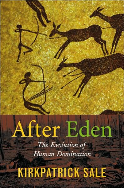 Cover for Kirkpatrick Sale · After Eden: The Evolution of Human Domination (Paperback Book) [New edition] (2006)