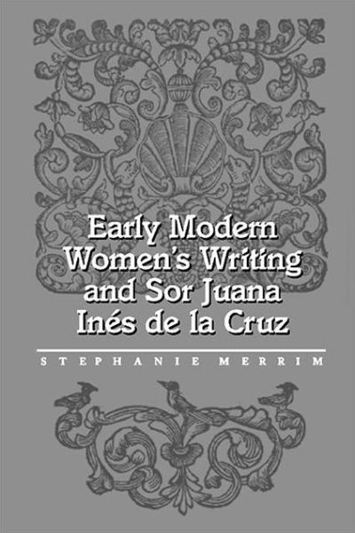 Cover for Stephanie Merrim · Early Modern Women's Writing and Sor Juana Ines De La Cruz (Paperback Book) (1999)