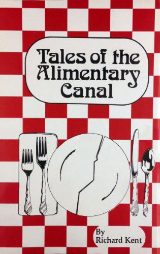 Cover for Richard Kent · Tales of the Alimentary Canal (Hardcover Book) [First edition] (1987)