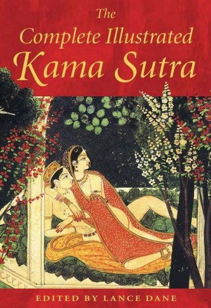 The Complete Illustrated Kama Sutra - Dane, Lance (Ed) - Kirjat - Inner Traditions Bear and Company - 9780892811380 - tiistai 7. lokakuuta 2003